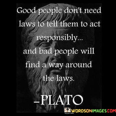 Good-People-Dont-Need-Laws-To-Tell-Them-To-Act-Quotes.jpeg