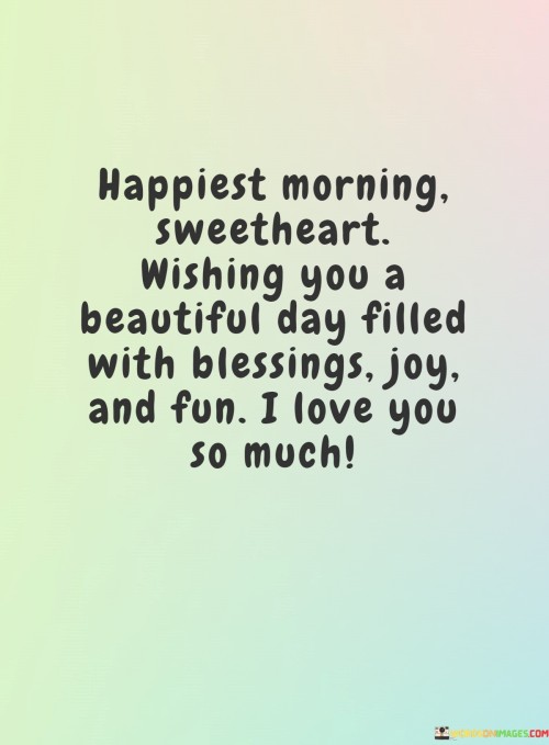 Happiest-Morning-Sweetheart-Wishing-You-A-Beautiful-Day-Filled-With-Blessings-Joy-Quotes.jpeg
