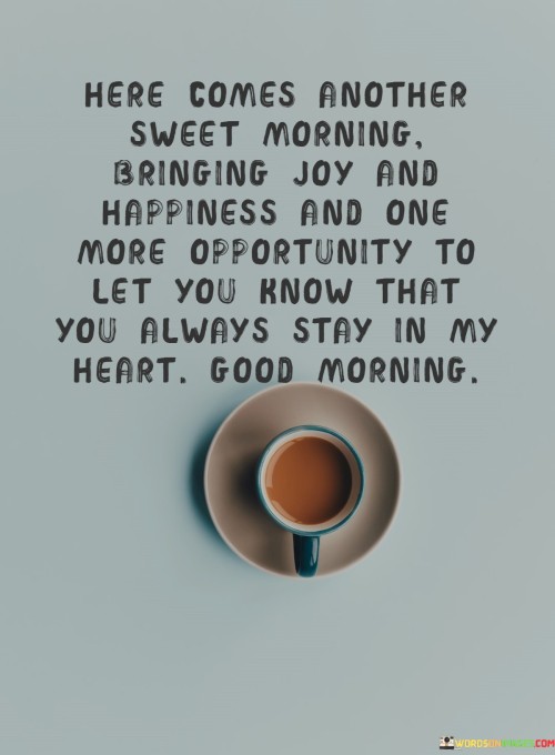 Here-Comes-Another-Sweet-Morning-Bringing-Joy-And-Happiness-And-Love-Quotes.jpeg