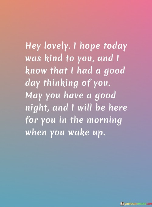 Hey-Lovely-I-Hope-Today-Was-Kind-To-You-And-I-Know-That-I-Had-A-Good-Day-Quotes.jpeg