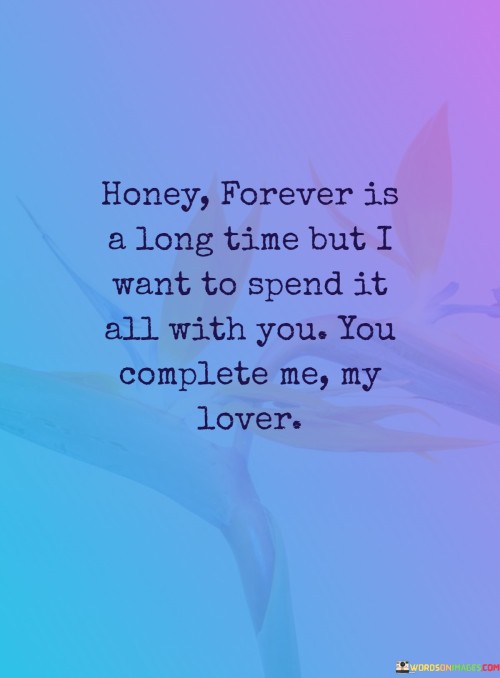 Honey-Forever-Is-A-Long-Time-But-I-Want-To-Spend-It-All-With-You-Quotes.jpeg