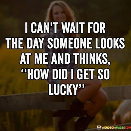 I Can't Wait For The Day Someone Looks At Me Quotes