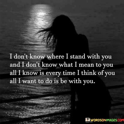 I Don't Know Where I Stand With You And I Don't Quotes