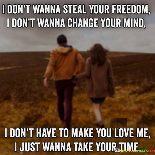 I-Dont-Wanna-Steal-Your-Freedom-I-Dont-Wanna-Change-Your-Mind-Quotes.jpeg