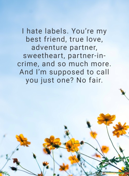 I Hate Labels You're My Best Friend True Love Adventure Partner Sweetheart Partner In Crime Quotes