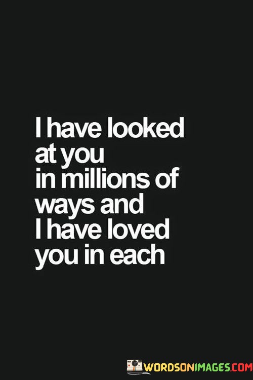 I-Have-Looked-At-You-In-Millions-Of-Ways-And-I-Have-Loved-You-In-Each-Quotes.jpeg