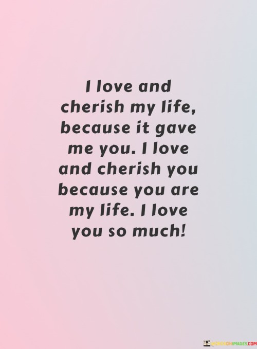 I-Love-And-Cherish-My-Life-Because-It-Gave-Me-You-I-Love-And-Quotes.jpeg