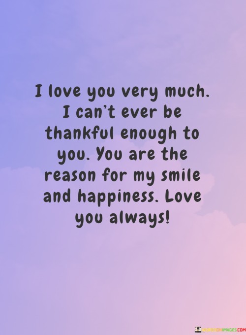 I-Love-You-Very-Much-I-Cant-Ever-Be-Thankful-Enough-To-You-You-Are-Quotes.jpeg