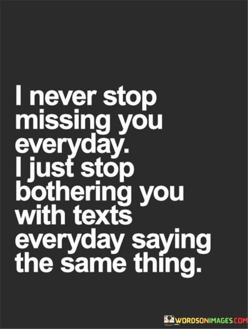 I-Never-Stop-Missing-You-Everyday-I-Just-Stop-Quotes.jpeg