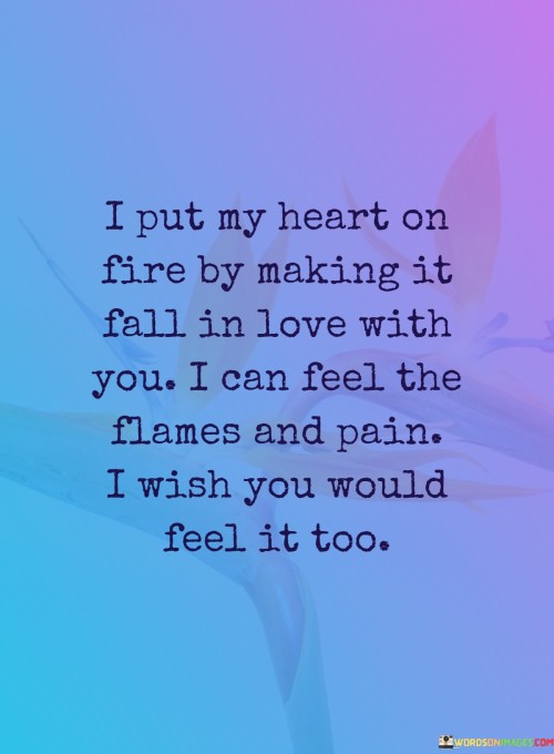 I-Put-My-Heart-On-Fire-By-Making-It-Fall-In-Love-With-You-I-Can-Feel-Quotes.jpeg