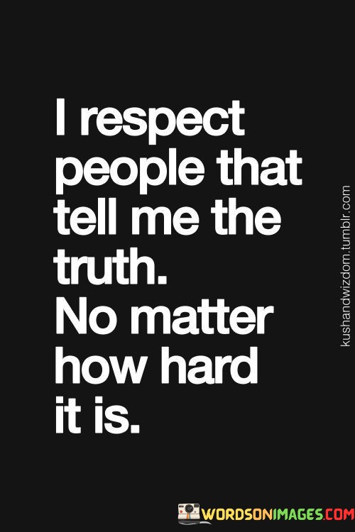 I-Respect-People-That-Tell-Me-The-Truth-Quotes.jpeg