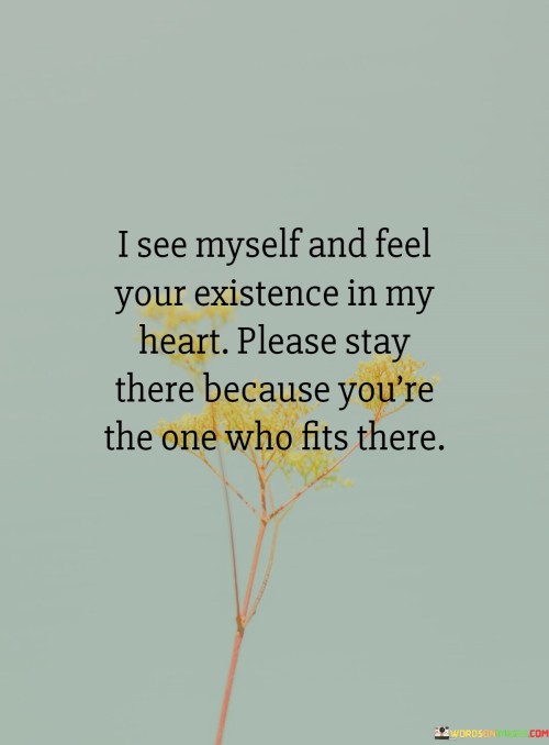 I-See-Myself-And-Feel-Your-Existence-In-My-Heart-Please-Stay-Quotes.jpeg