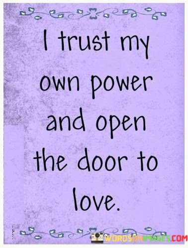 I-Trust-My-Own-Power-And-Open-The-Door-To-Love-Quotes.jpeg