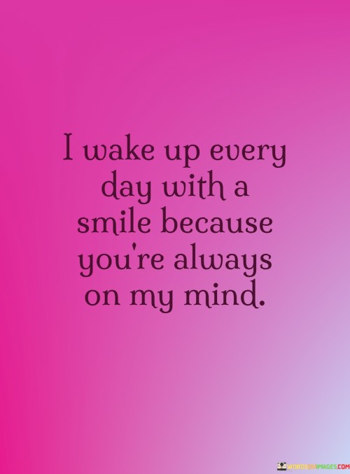 I-Wake-Up-Every-Day-With-A-Smile-Because-Youre-Always-On-My-Quotes.jpeg