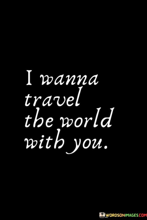 I-Wanna-Travel-The-World-With-You-Quotes.jpeg