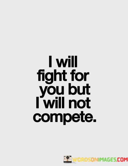 I-Will-Fight-For-You-But-I-Will-Not-Compete-Quotes-Quotes.jpeg