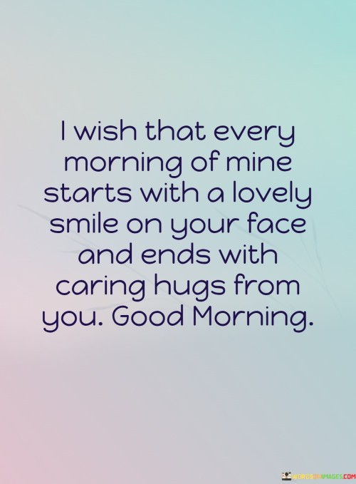 I-Wish-That-Every-Morning-Of-Mine-Starts-With-A-Lovely-Smile-On-Your-Quotes.jpeg