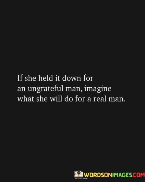 If-She-Held-It-Down-For-An-Ungrateful-Man-Imagine-Quotes.jpeg