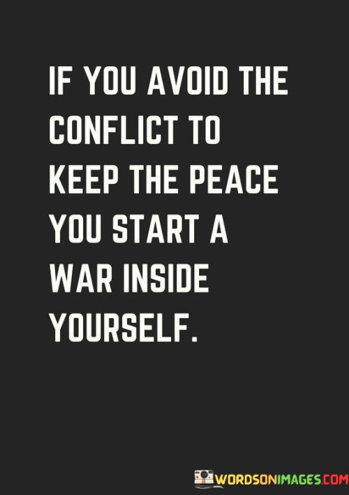 If-You-Avoid-The-Conflict-To-Keep-The-Peace-You-Start-A-Quotes.jpeg