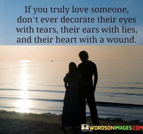 If You Truly Love Someone Don't Ever Decorate Their Eyes With Tears Quotes