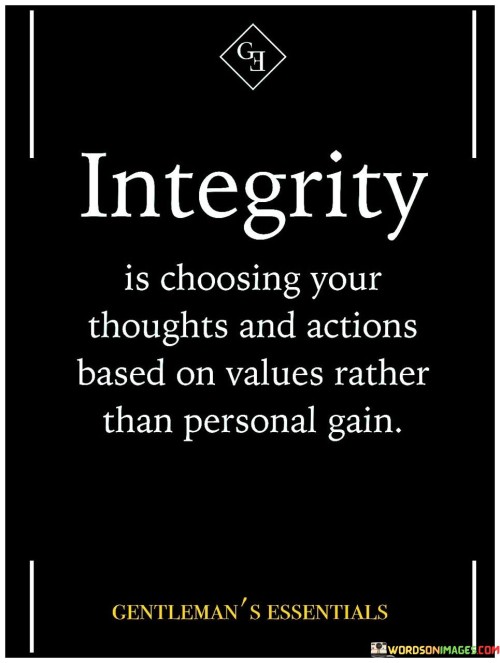 Intergrity Is Choosing Your Thoughts And Actions Based On Quotes