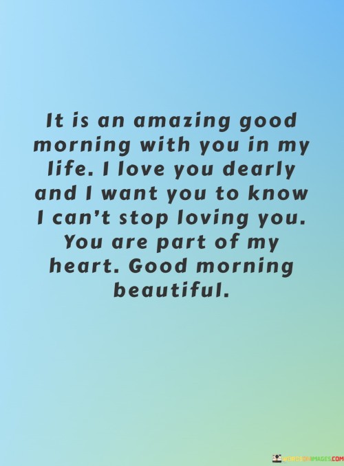 It Is An Amazing Good Morning With You In My Life I Love You Dearly Quotes