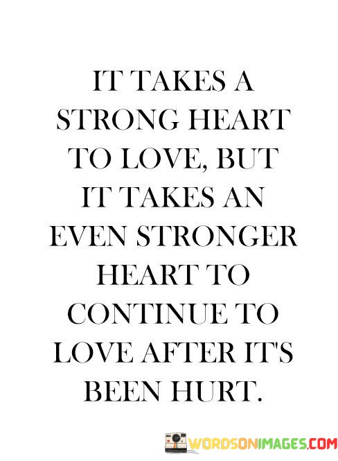 It-Takes-A-Strong-Heart-To-Love-But-It-Takes-An-Ever-Stronger-Quotes.jpeg