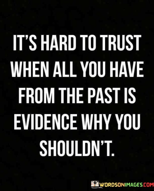 It's Hard To Trust When All You Have From The Past Quotes
