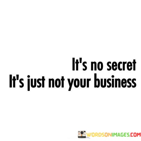 Its-No-Secret-Its-Just-Not-Your-Business-Quotes.jpeg