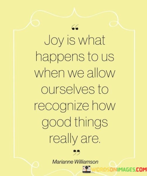 Joy-Is-What-Happens-To-Us-When-We-Allow-Ourselves-Ho-Quotes.jpeg