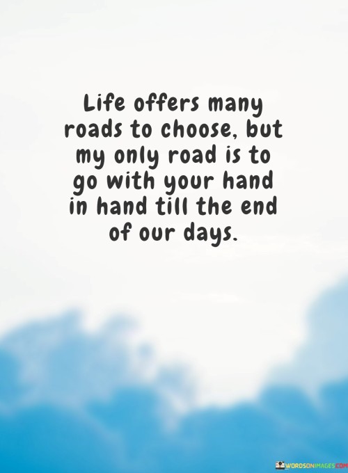 Life-Offers-Many-Roads-To-Choose-But-My-Only-Road-Quotes.jpeg