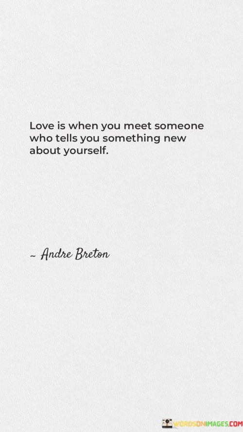 Love-Is-When-You-Meet-Someone-Who-Tells-You-Something-New-About-Yourself-Quotes.jpeg