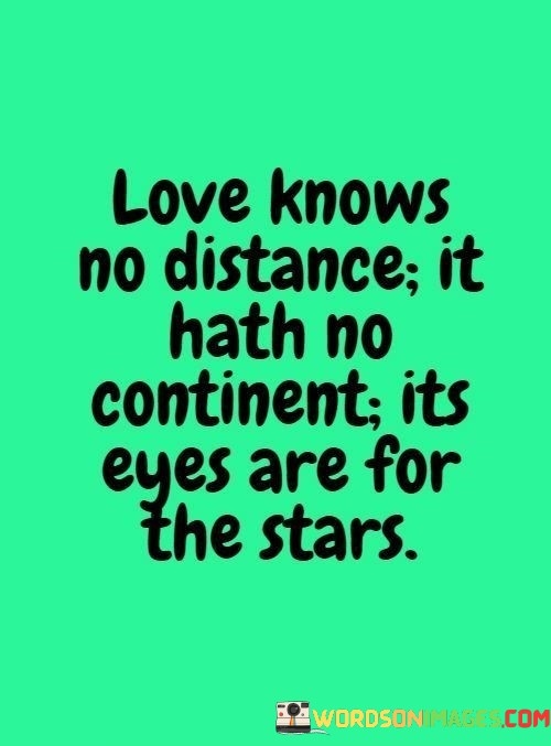 Love-Knows-No-Distance-It-Hath-No-Continent-Its-Eyes-Are-For-The-Stars-Quotes-Quotes.jpeg