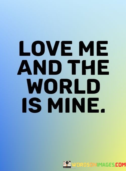 Love-Me-And-The-World-Is-Mine-Quotes-Quotes.jpeg