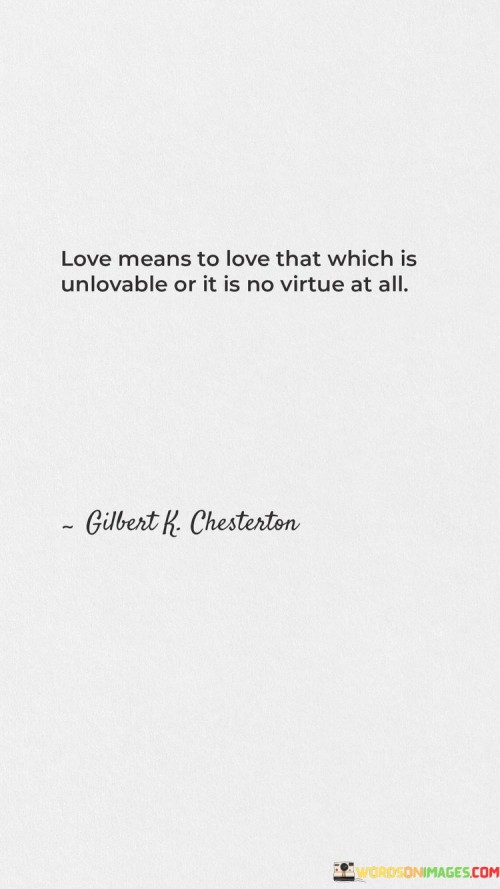 Love-Means-To-Love-That-Which-Is-Unlovable-Or-It-Is-No-Virtue-At-All-Quotes.jpeg