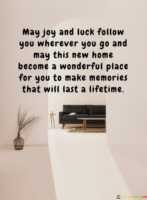 May-Joy-And-Luck-Follow-You-Wherever-You-Go-And-May-This-New-Home-Become-Quotes.jpeg