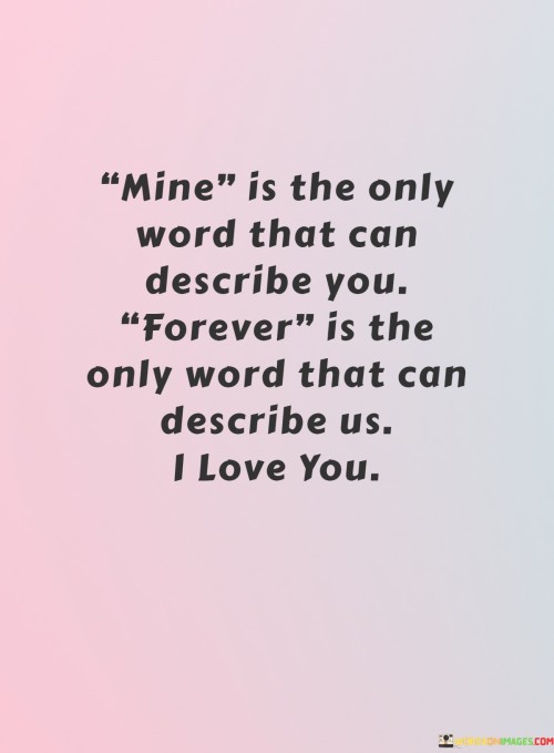 Mine-Is-The-Only-Word-That-Can-Describe-You-Forever-Is-The-Only-Word-That-Can-Quotes.jpeg