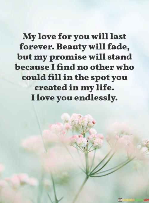 My-Love-For-You-Will-Last-Forever-Beauty-Will-Fade-But-My-Promise-Will-Stand-Quotes.jpeg