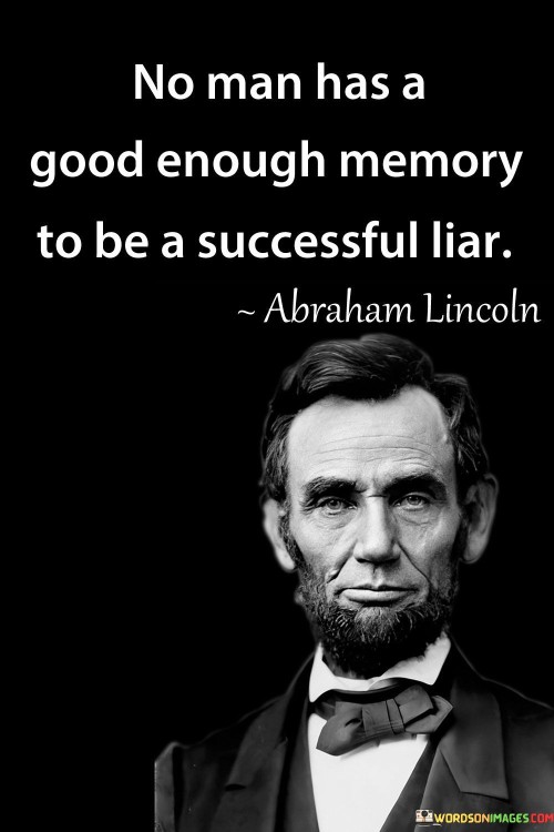 No-One-Has-Agood-Enough-Memory-To-Be-A-Successful-Liar-Quotes.jpeg