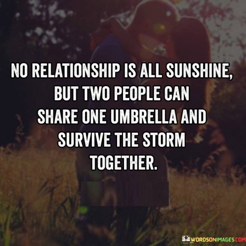 No Relatioship Is All Sunshine But Two People Can Share Quotes