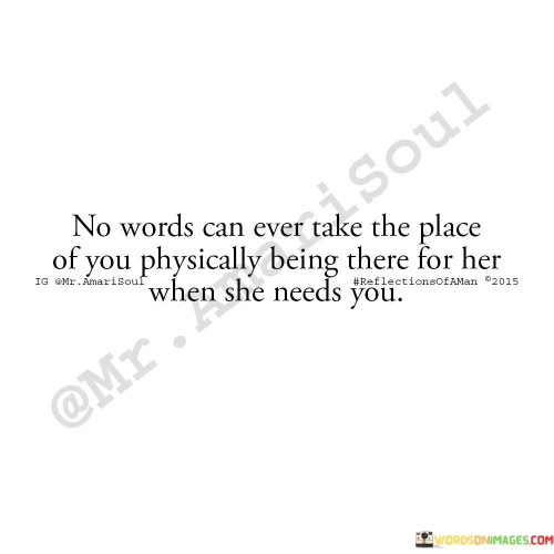 No Words Can Ever Take The Place Of You Physically Being There Quotes