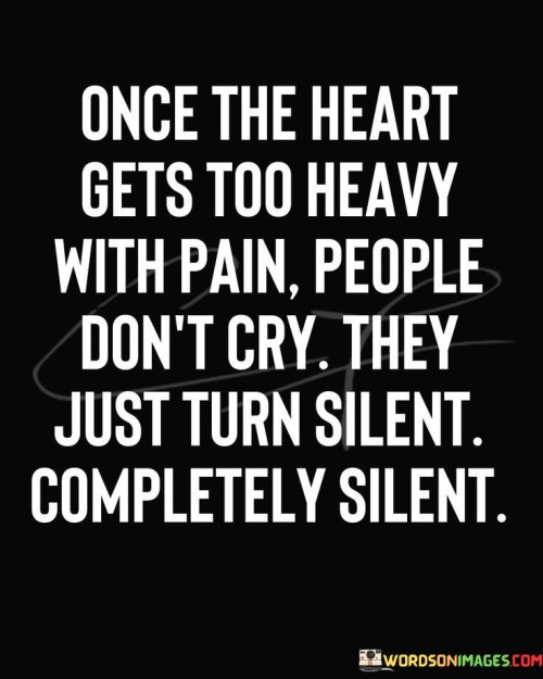 Once The Heart Gets To Heavy With Pain People Don't Quotes