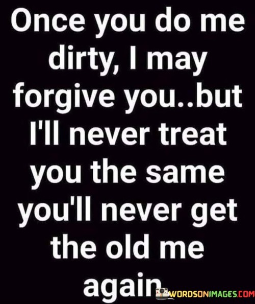 Once-You-Do-Me-Dirty-I-May-Forgive-You-But-Quotes.jpeg
