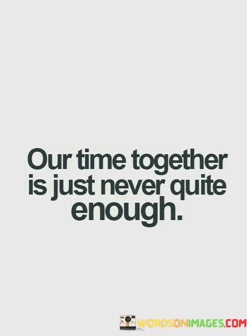 Out-Time-Together-Is-Just-Never-Quite-Enough-Quotes.jpeg