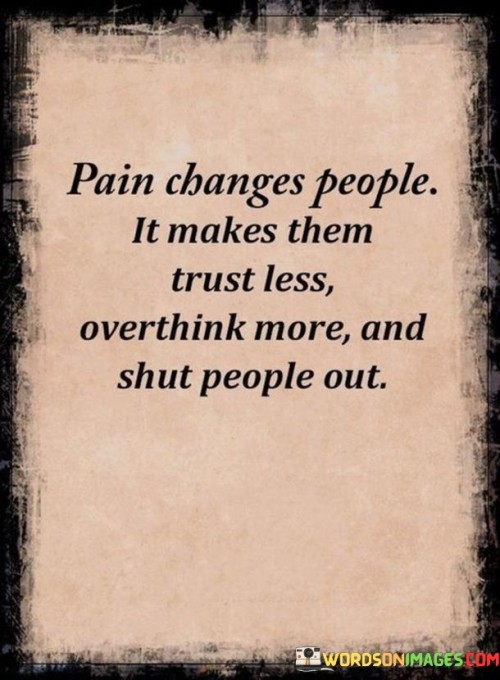 Pain-Changes-People-It-Makes-Them-Trust-Less-Ov-Quotes.jpeg