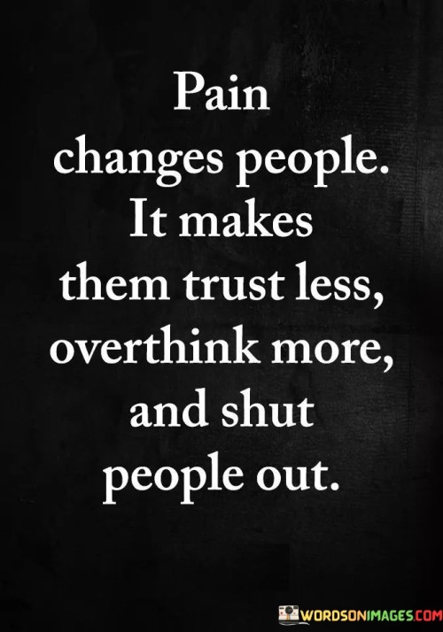 Pain-Changes-People-It-Makes-Them-Trust-Less-Overthink-More-Quotes.jpeg