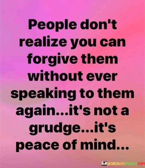 People Don't Realize You Can Forgive Them Without Ever Quotes