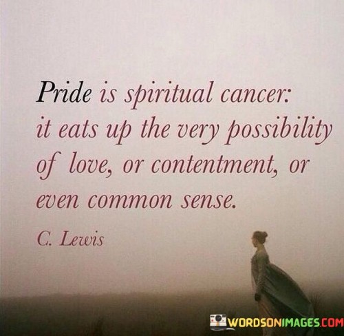 Pride-Is-Spiritual-Cancer-It-Eats-Up-The-Very-Possibility-Quotes.jpeg