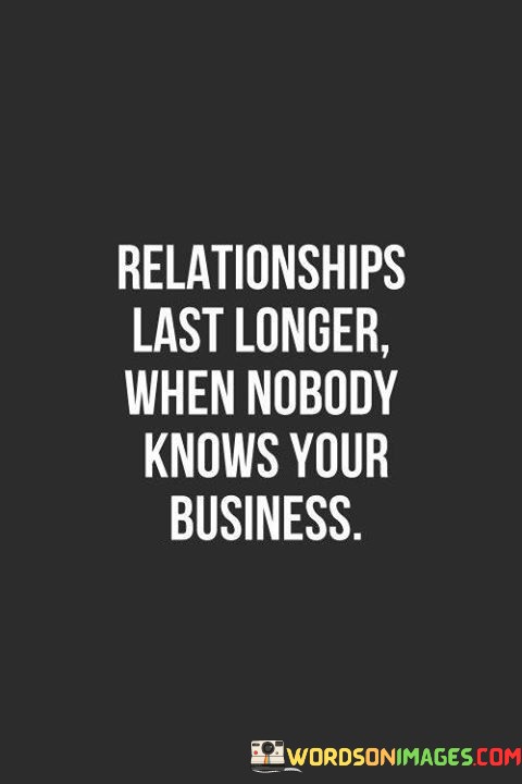 Relationships-Last-Longer-When-Nobody-Knows-Your-Business-Quotes.jpeg