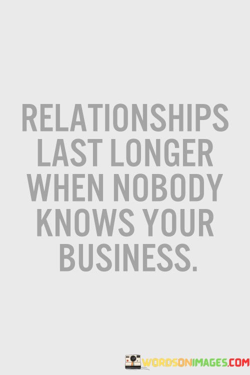 Relationships-Last-Longer-When-Nobody-Knows-Your-Business-Quotes9b975013b291620e.jpeg